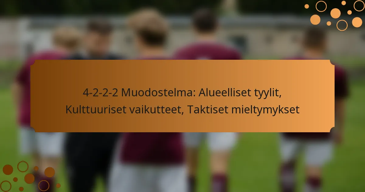 4-2-2-2 Muodostelma: Alueelliset tyylit, Kulttuuriset vaikutteet, Taktiset mieltymykset