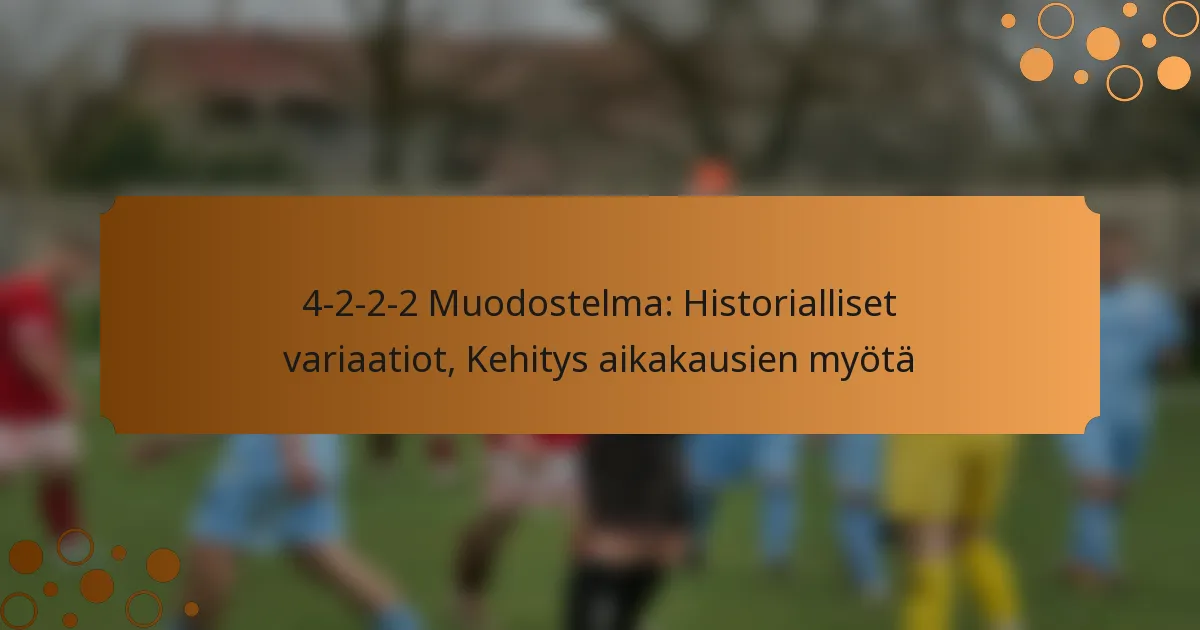 4-2-2-2 Muodostelma: Historialliset variaatiot, Kehitys aikakausien myötä