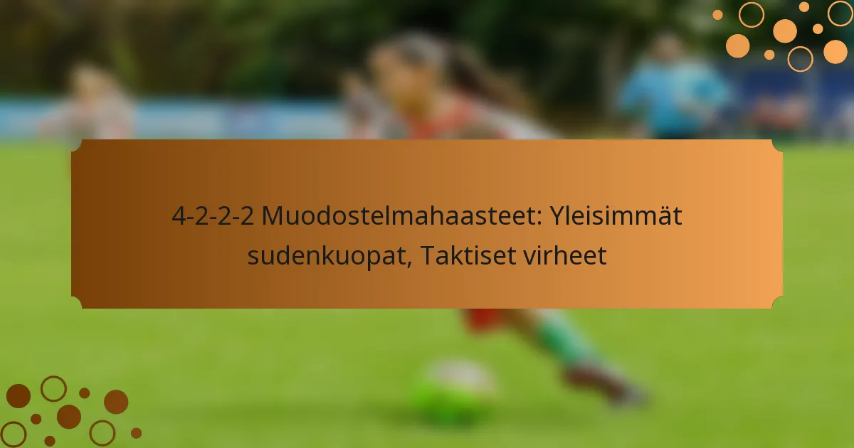 4-2-2-2 Muodostelmahaasteet: Yleisimmät sudenkuopat, Taktiset virheet