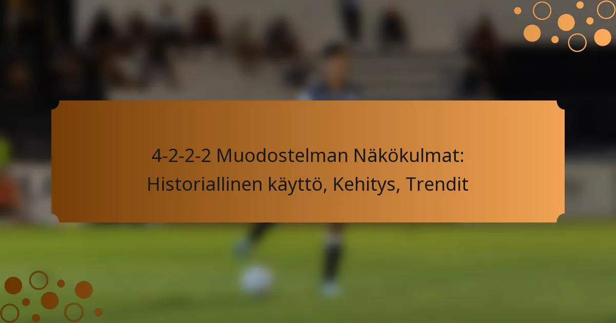 4-2-2-2 Muodostelman Näkökulmat: Historiallinen käyttö, Kehitys, Trendit