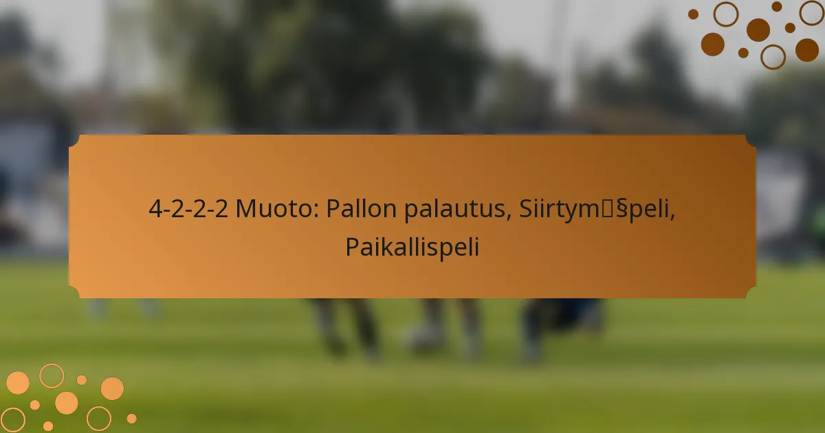 4-2-2-2 Muoto: Pallon palautus, Siirtymäpeli, Paikallispeli