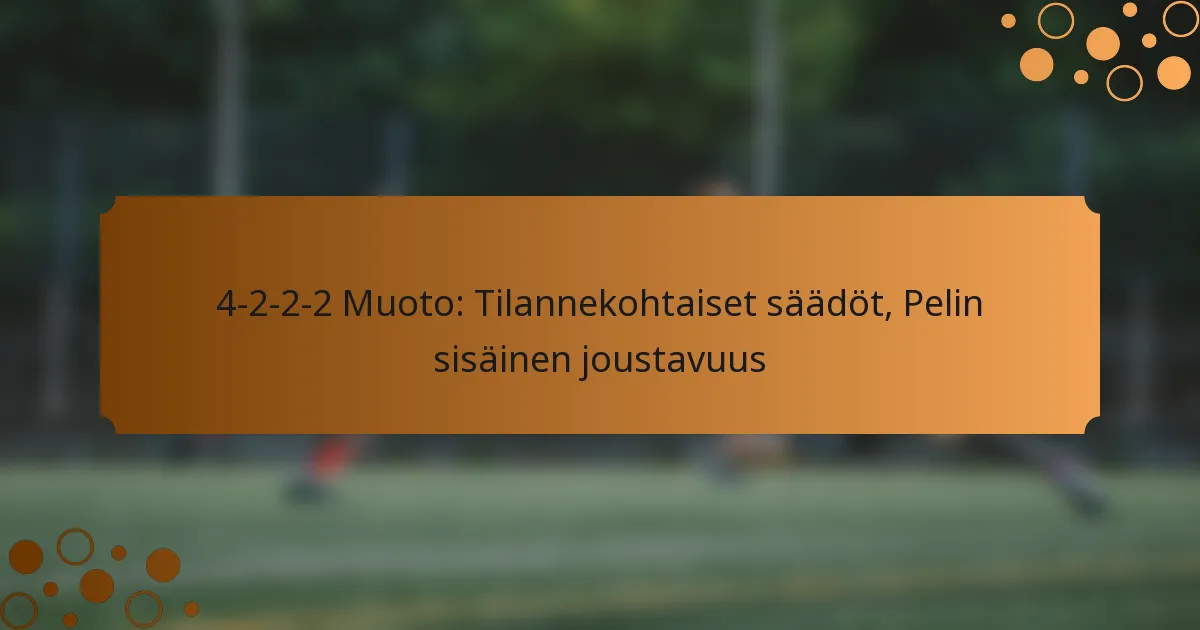 4-2-2-2 Muoto: Tilannekohtaiset säädöt, Pelin sisäinen joustavuus