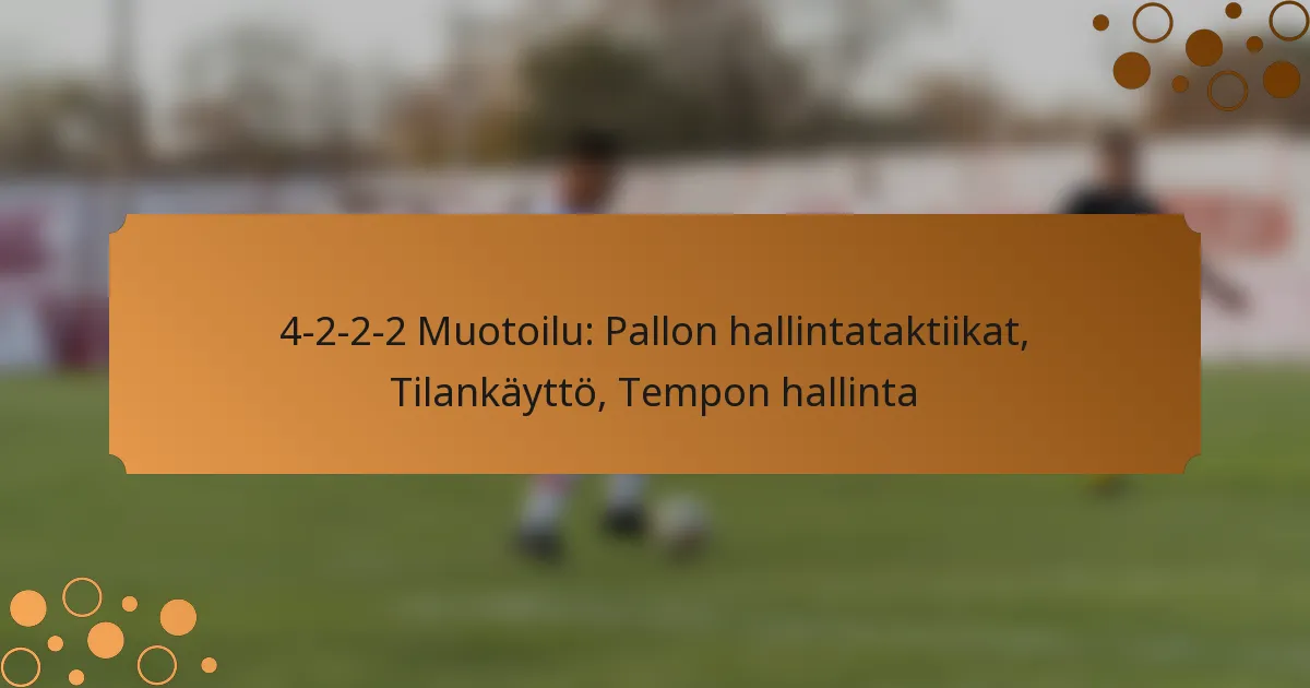 4-2-2-2 Muotoilu: Pallon hallintataktiikat, Tilankäyttö, Tempon hallinta