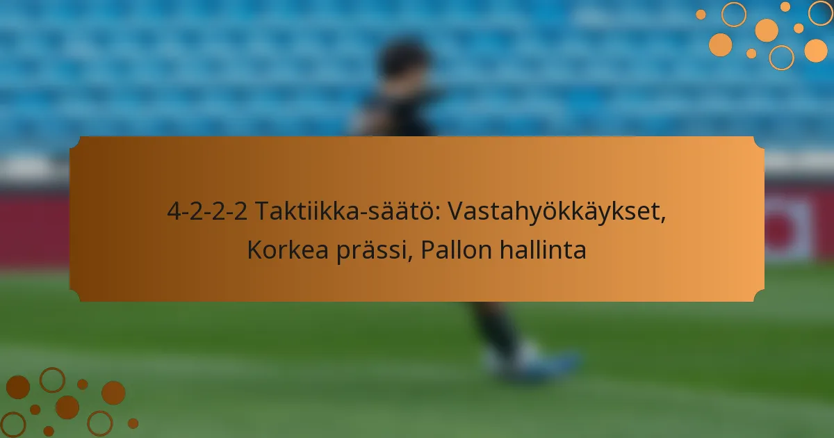 4-2-2-2 Taktiikka-säätö: Vastahyökkäykset, Korkea prässi, Pallon hallinta