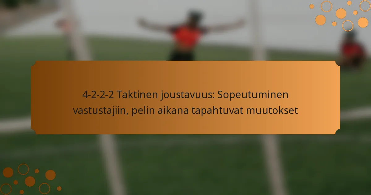 4-2-2-2 Taktinen joustavuus: Sopeutuminen vastustajiin, pelin aikana tapahtuvat muutokset