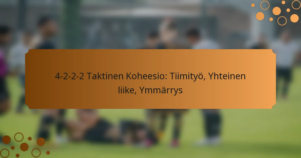 4-2-2-2 Taktinen Koheesio: Tiimityö, Yhteinen liike, Ymmärrys