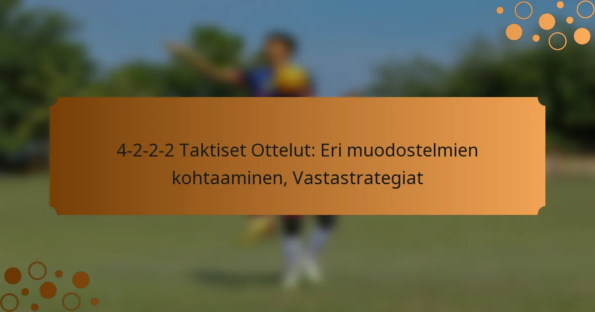 4-2-2-2 Taktiset Ottelut: Eri muodostelmien kohtaaminen, Vastastrategiat