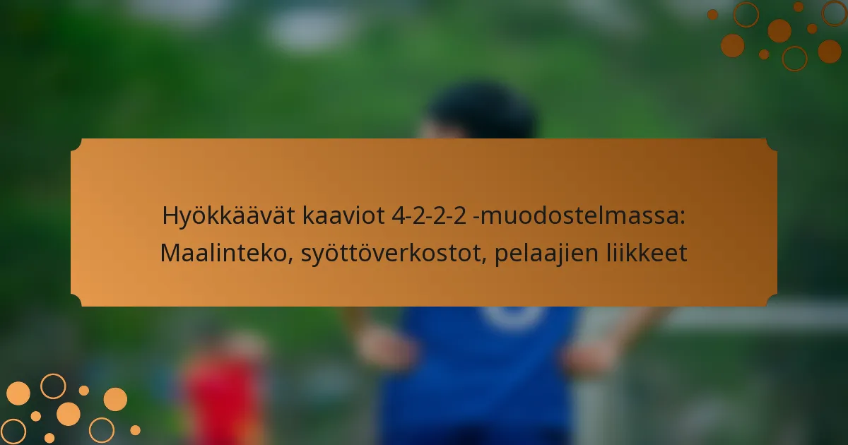 Hyökkäävät kaaviot 4-2-2-2 -muodostelmassa: Maalinteko, syöttöverkostot, pelaajien liikkeet