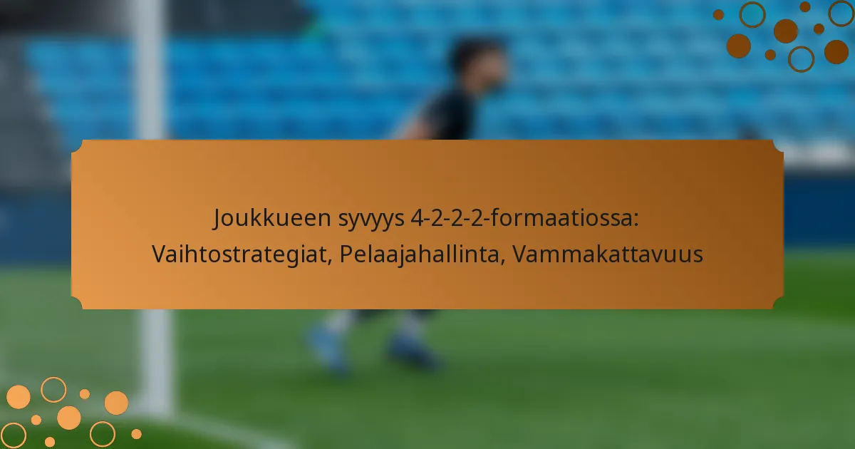 Joukkueen syvyys 4-2-2-2-formaatiossa: Vaihtostrategiat, Pelaajahallinta, Vammakattavuus