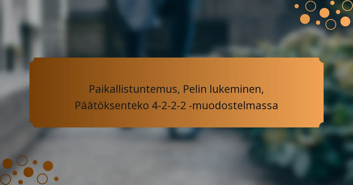 Paikallistuntemus, Pelin lukeminen, Päätöksenteko 4-2-2-2 -muodostelmassa