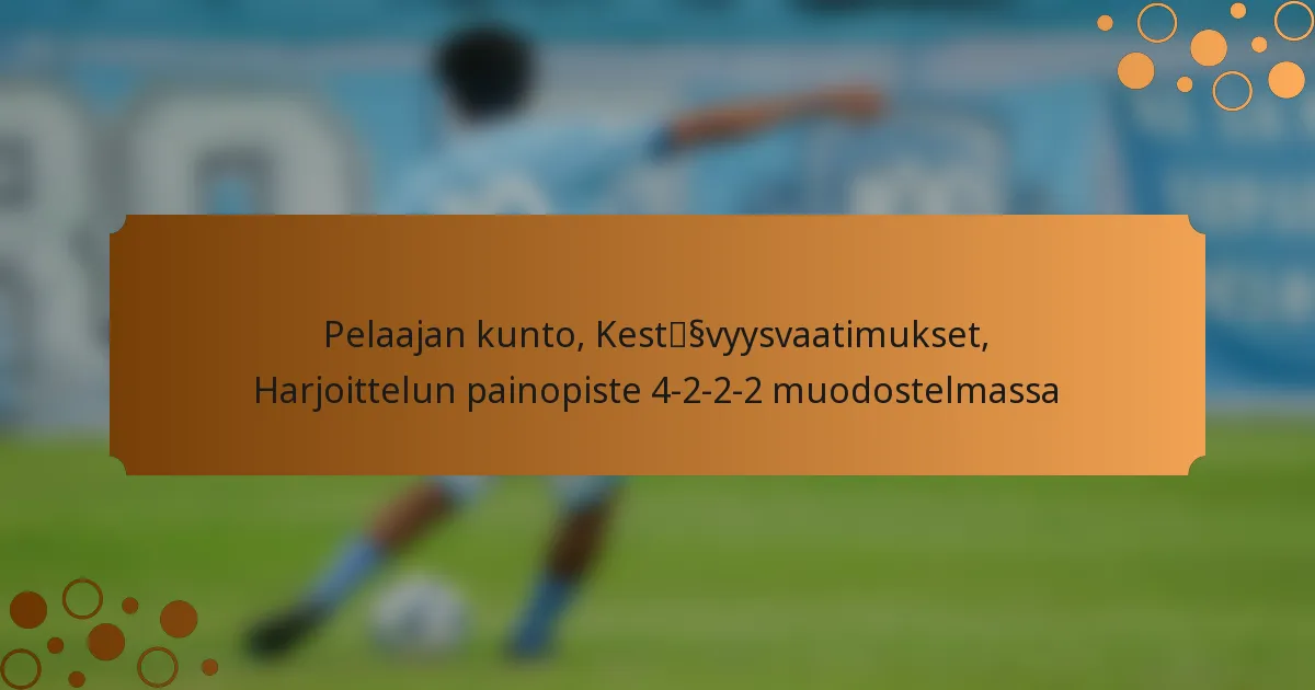 Pelaajan kunto, Kestävyysvaatimukset, Harjoittelun painopiste 4-2-2-2 muodostelmassa