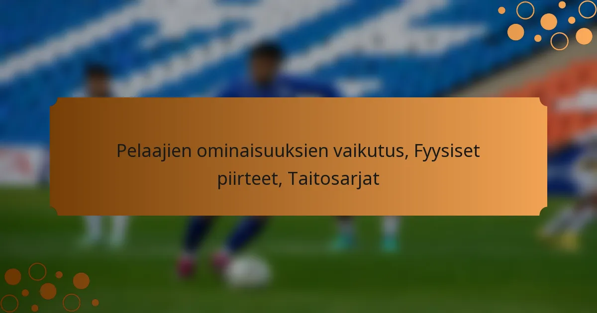 Pelaajien ominaisuuksien vaikutus, Fyysiset piirteet, Taitosarjat