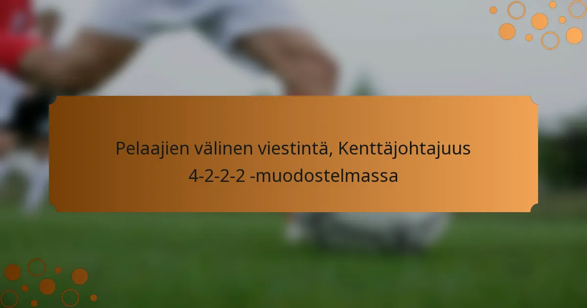 Pelaajien välinen viestintä, Kenttäjohtajuus 4-2-2-2 -muodostelmassa
