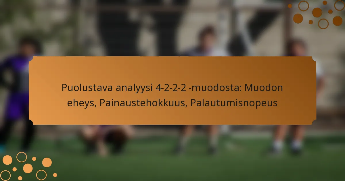 Puolustava analyysi 4-2-2-2 -muodosta: Muodon eheys, Painaustehokkuus, Palautumisnopeus