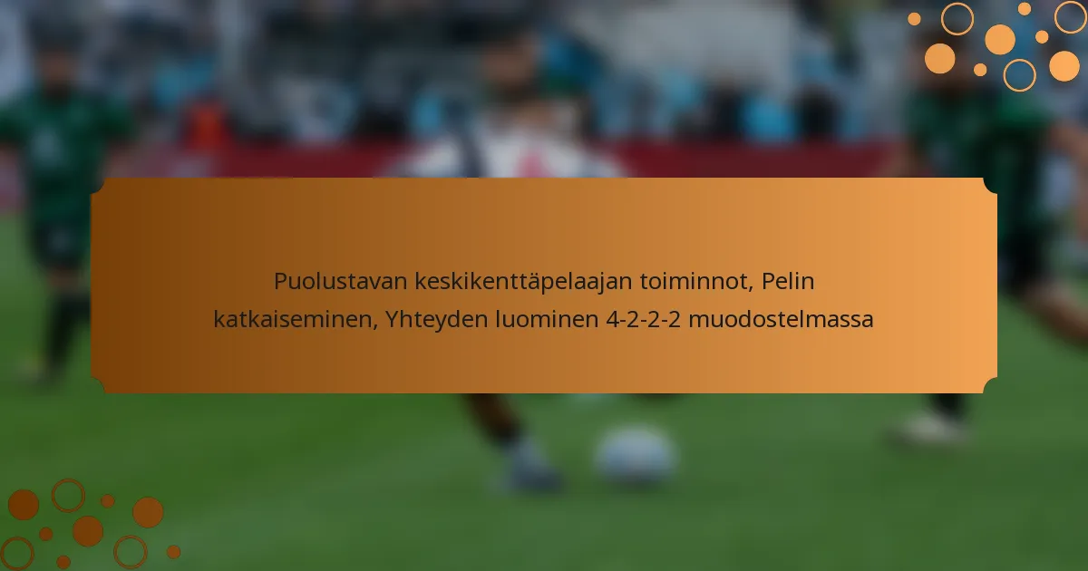 Puolustavan keskikenttäpelaajan toiminnot, Pelin katkaiseminen, Yhteyden luominen 4-2-2-2 muodostelmassa