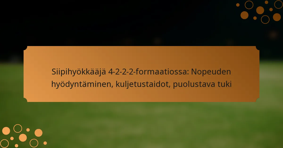 Siipihyökkääjä 4-2-2-2-formaatiossa: Nopeuden hyödyntäminen, kuljetustaidot, puolustava tuki