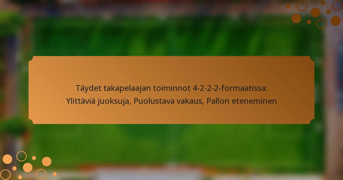 Täydet takapelaajan toiminnot 4-2-2-2-formaatissa: Ylittäviä juoksuja, Puolustava vakaus, Pallon eteneminen