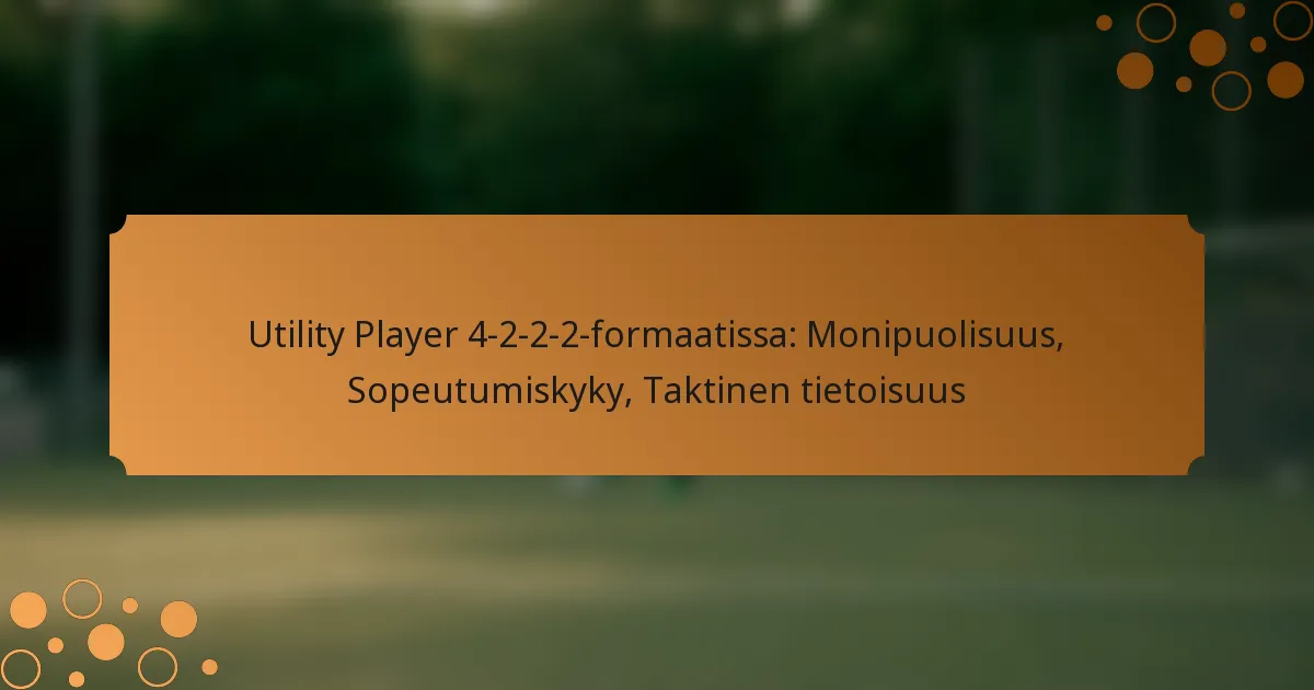 Utility Player 4-2-2-2-formaatissa: Monipuolisuus, Sopeutumiskyky, Taktinen tietoisuus