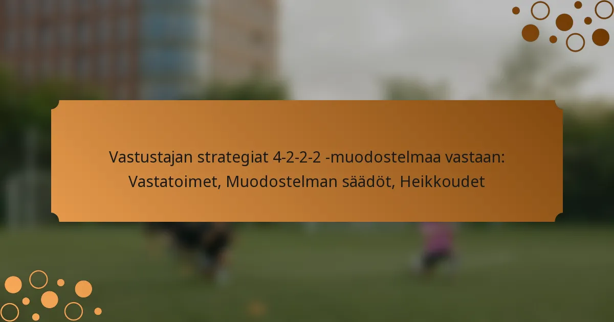 Vastustajan strategiat 4-2-2-2 -muodostelmaa vastaan: Vastatoimet, Muodostelman säädöt, Heikkoudet
