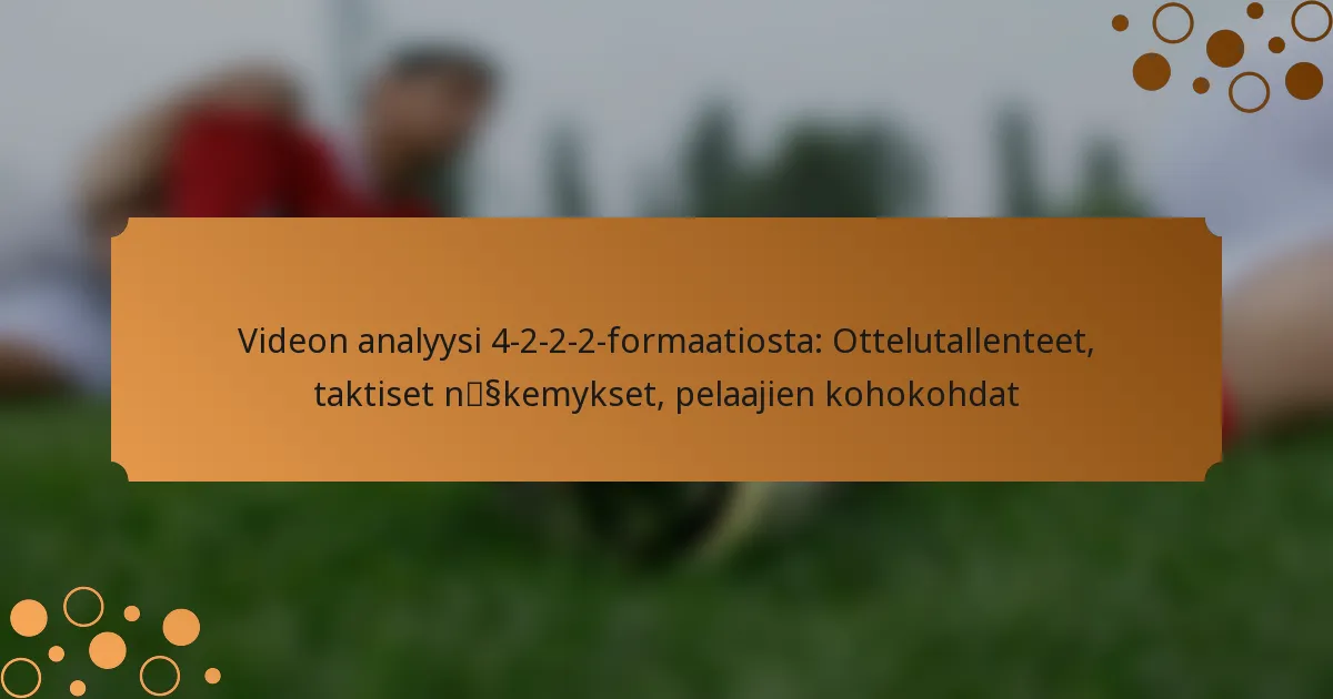 Videon analyysi 4-2-2-2-formaatiosta: Ottelutallenteet, taktiset näkemykset, pelaajien kohokohdat