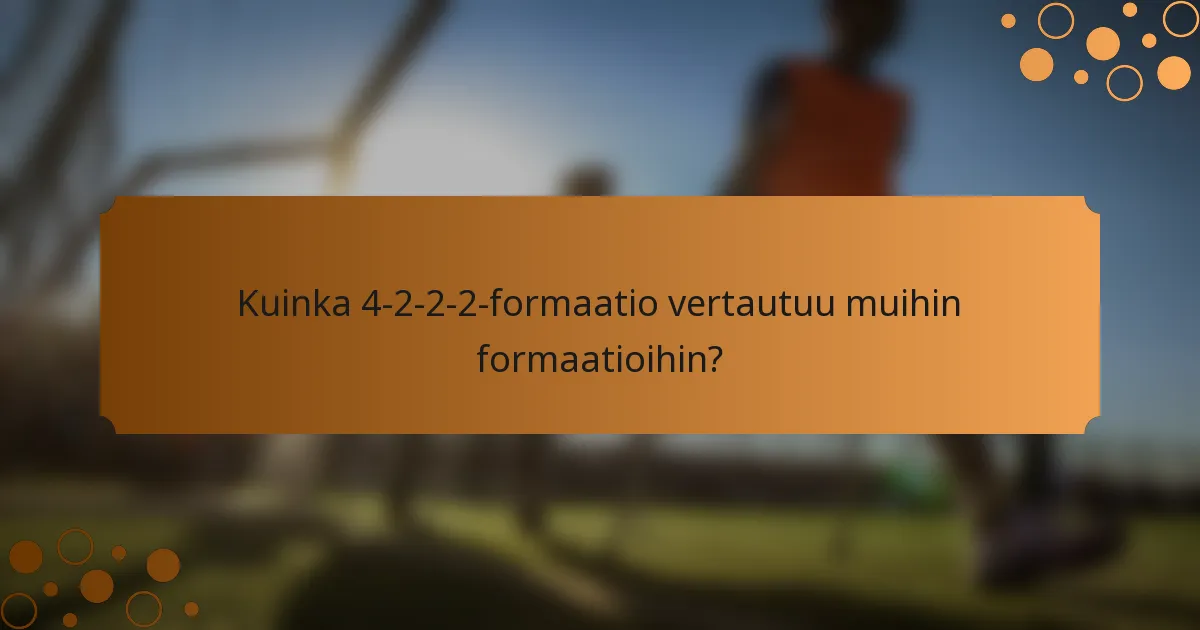 Kuinka 4-2-2-2-formaatio vertautuu muihin formaatioihin?