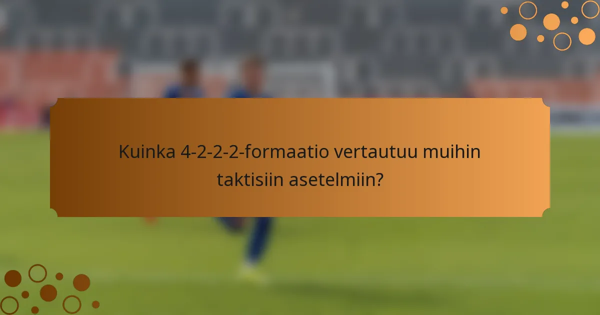 Kuinka 4-2-2-2-formaatio vertautuu muihin taktisiin asetelmiin?
