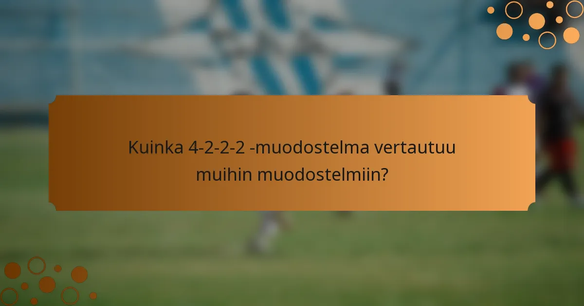 Kuinka 4-2-2-2 -muodostelma vertautuu muihin muodostelmiin?