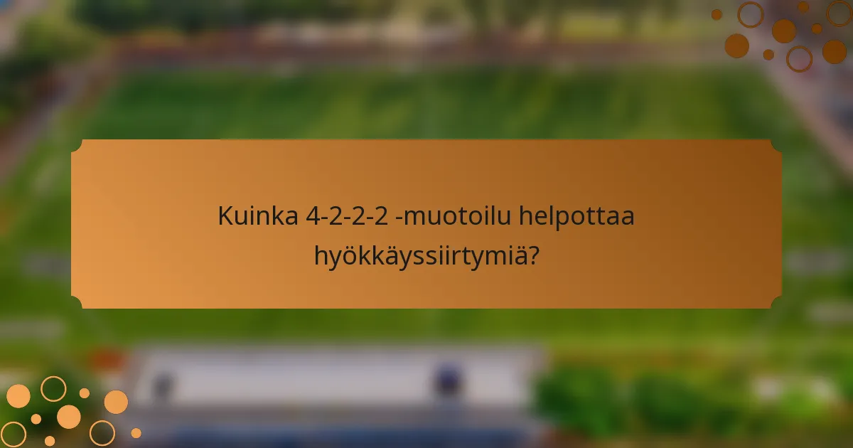 Kuinka 4-2-2-2 -muotoilu helpottaa hyökkäyssiirtymiä?