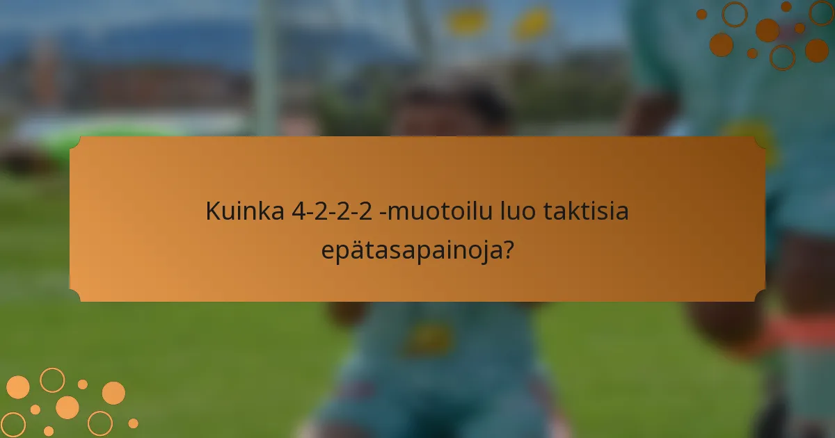 Kuinka 4-2-2-2 -muotoilu luo taktisia epätasapainoja?