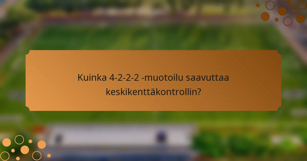 Kuinka 4-2-2-2 -muotoilu saavuttaa keskikenttäkontrollin?