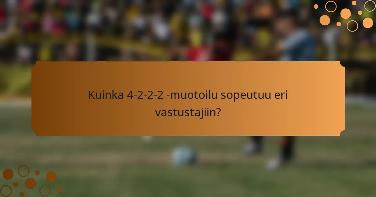 Kuinka 4-2-2-2 -muotoilu sopeutuu eri vastustajiin?