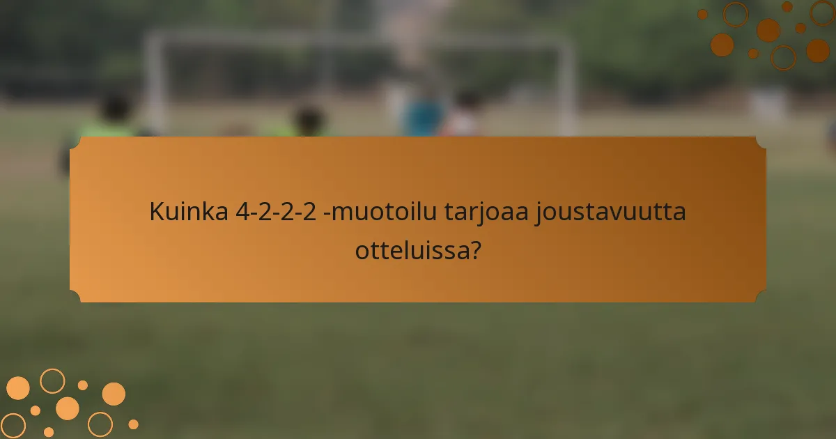Kuinka 4-2-2-2 -muotoilu tarjoaa joustavuutta otteluissa?