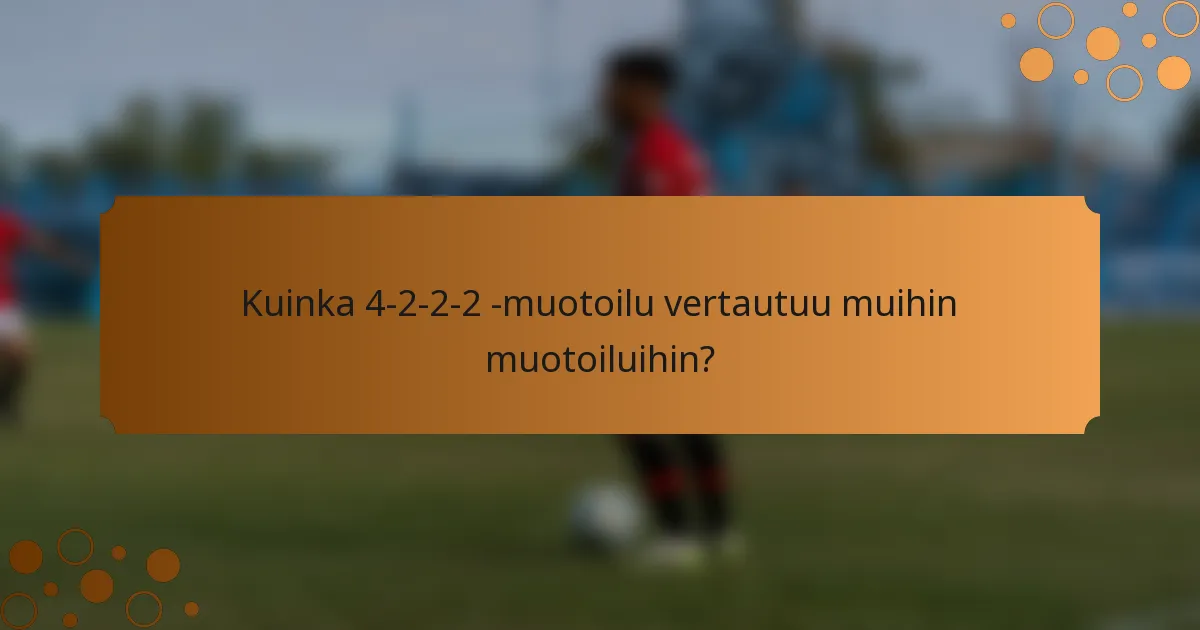 Kuinka 4-2-2-2 -muotoilu vertautuu muihin muotoiluihin?