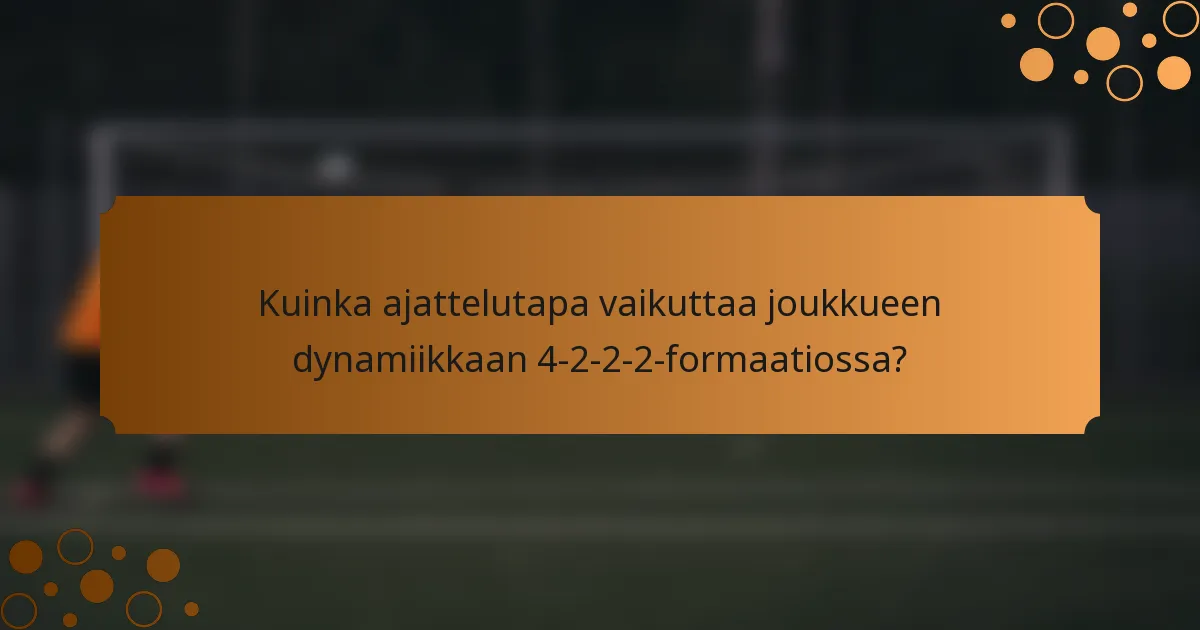 Kuinka ajattelutapa vaikuttaa joukkueen dynamiikkaan 4-2-2-2-formaatiossa?