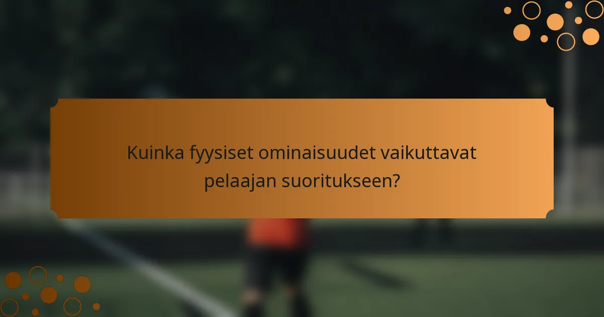 Kuinka fyysiset ominaisuudet vaikuttavat pelaajan suoritukseen?