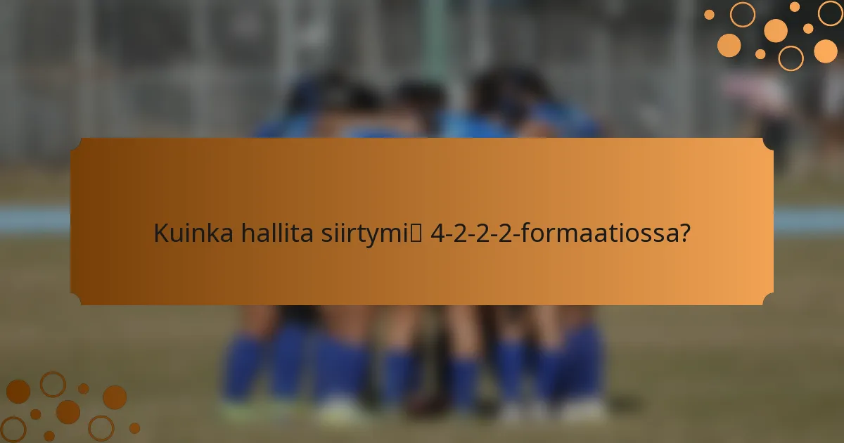 Kuinka hallita siirtymiä 4-2-2-2-formaatiossa?
