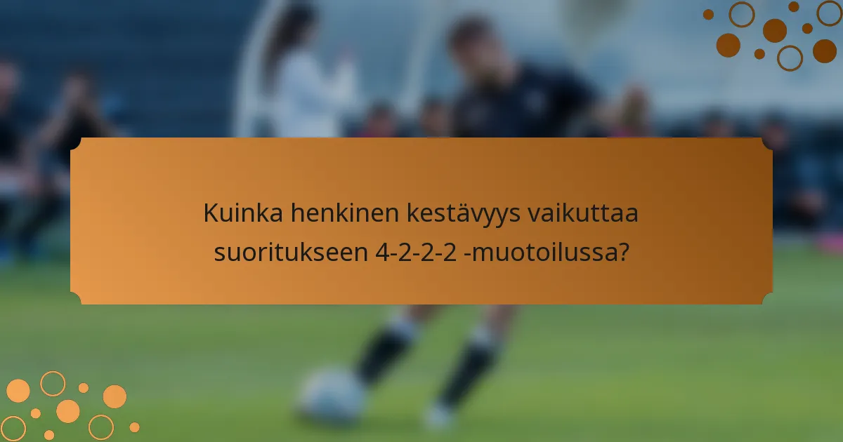 Kuinka henkinen kestävyys vaikuttaa suoritukseen 4-2-2-2 -muotoilussa?