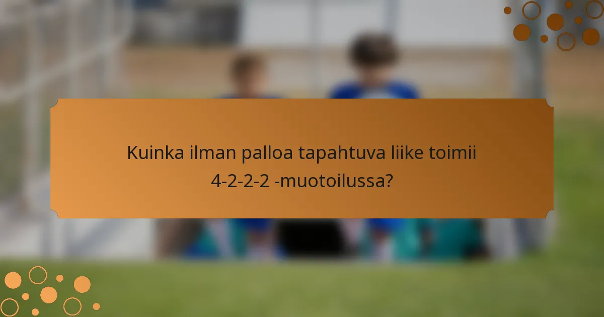 Kuinka ilman palloa tapahtuva liike toimii 4-2-2-2 -muotoilussa?