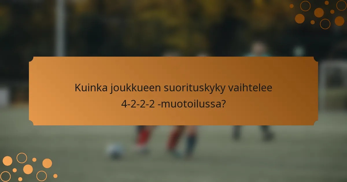 Kuinka joukkueen suorituskyky vaihtelee 4-2-2-2 -muotoilussa?