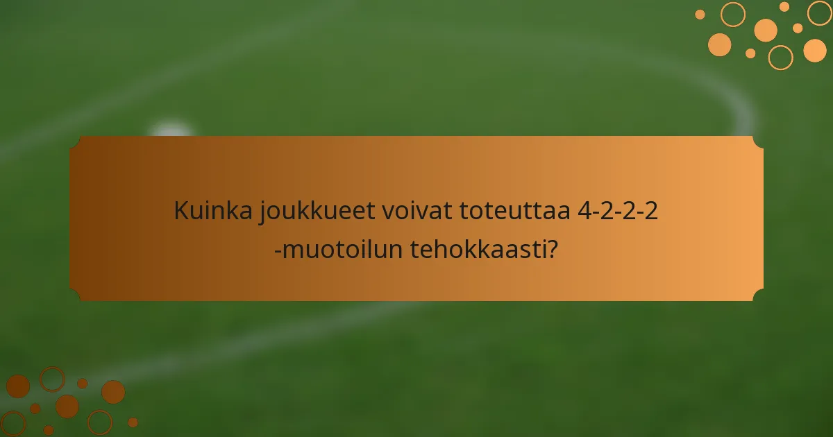 Kuinka joukkueet voivat toteuttaa 4-2-2-2 -muotoilun tehokkaasti?