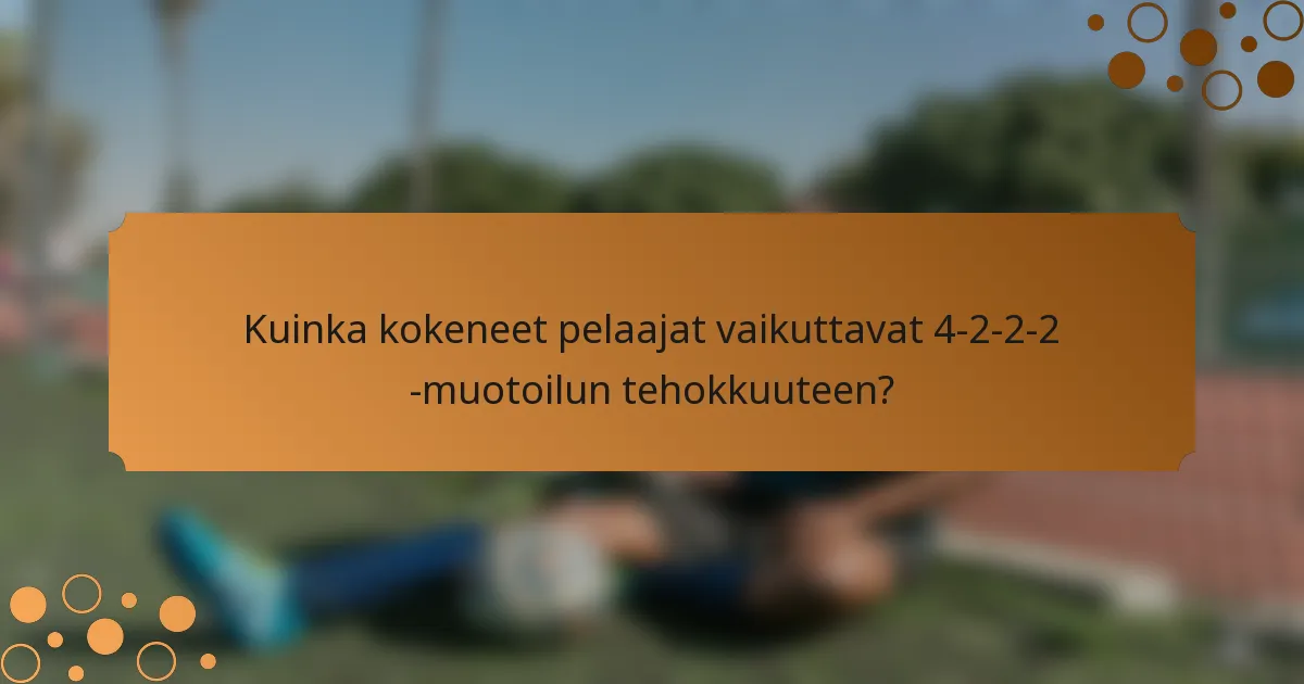 Kuinka kokeneet pelaajat vaikuttavat 4-2-2-2 -muotoilun tehokkuuteen?