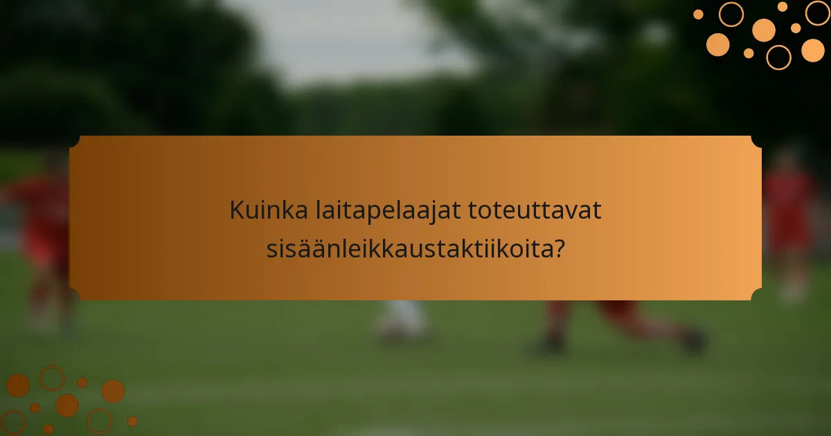 Kuinka laitapelaajat toteuttavat sisäänleikkaustaktiikoita?
