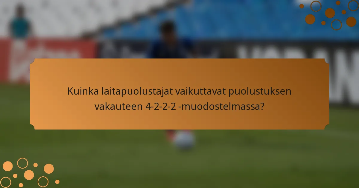 Kuinka laitapuolustajat vaikuttavat puolustuksen vakauteen 4-2-2-2 -muodostelmassa?