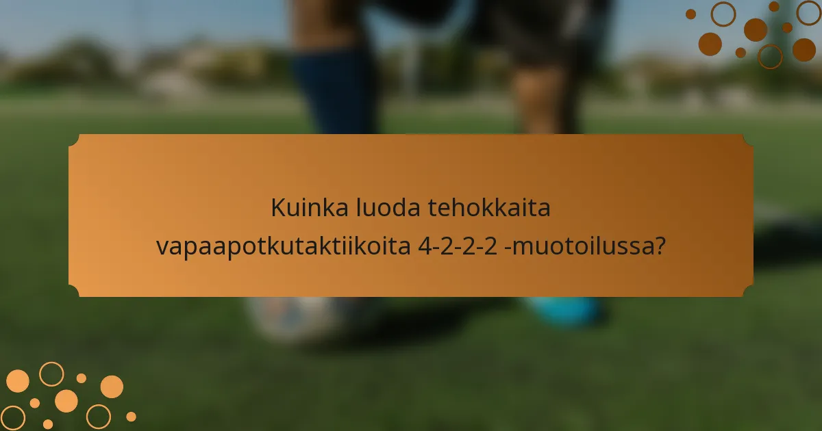 Kuinka luoda tehokkaita vapaapotkutaktiikoita 4-2-2-2 -muotoilussa?
