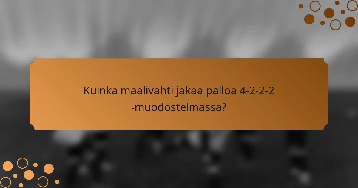 Kuinka maalivahti jakaa palloa 4-2-2-2 -muodostelmassa?
