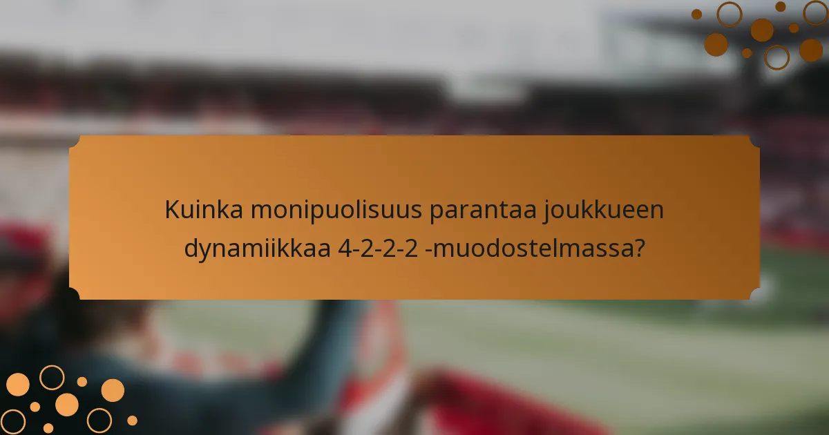 Kuinka monipuolisuus parantaa joukkueen dynamiikkaa 4-2-2-2 -muodostelmassa?