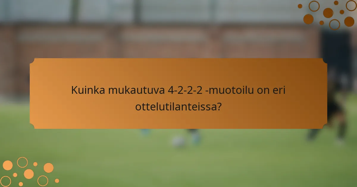 Kuinka mukautuva 4-2-2-2 -muotoilu on eri ottelutilanteissa?