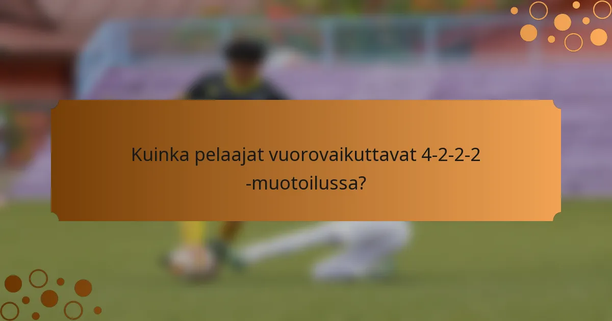 Kuinka pelaajat vuorovaikuttavat 4-2-2-2 -muotoilussa?