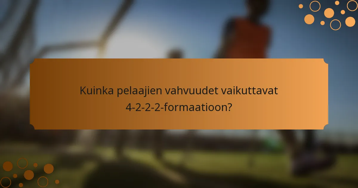 Kuinka pelaajien vahvuudet vaikuttavat 4-2-2-2-formaatioon?
