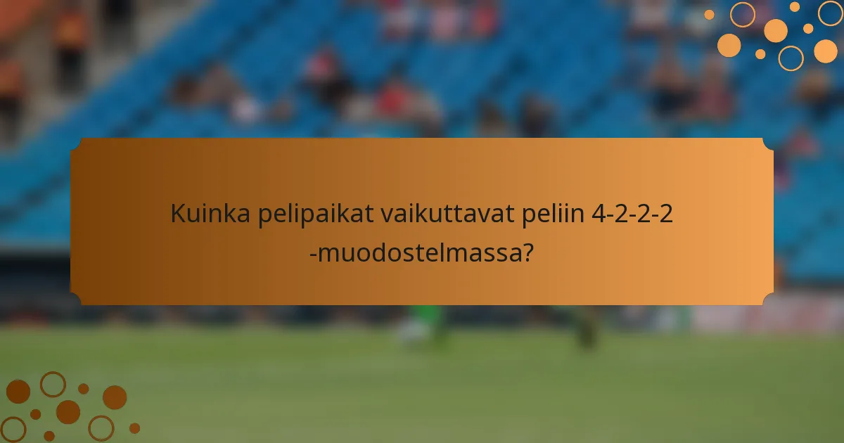 Kuinka pelipaikat vaikuttavat peliin 4-2-2-2 -muodostelmassa?